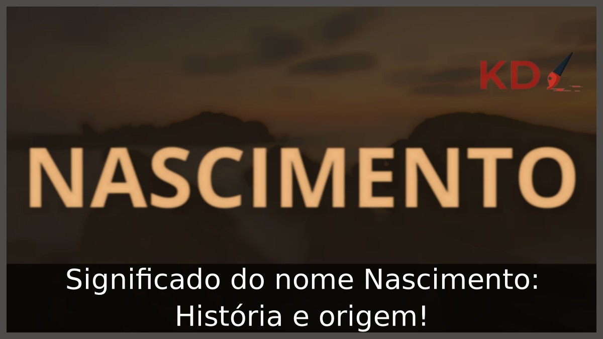 Significado do nome Nascimento: História e origem! 3 Significado do nome Nascimento: História e origem!