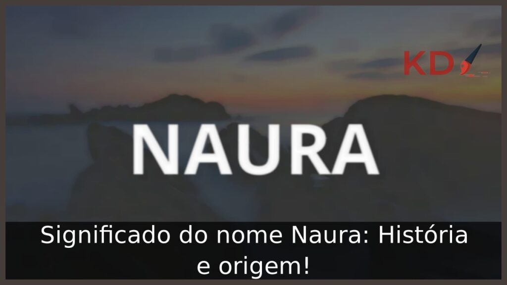 Significado do nome Naura: História e origem!