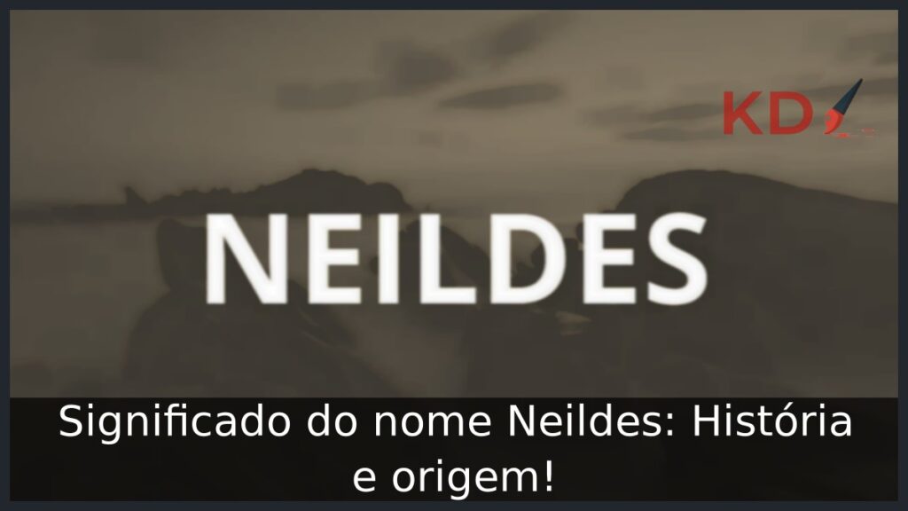 Significado do nome Neildes: História e origem! 1 Significado do nome Neildes: História e origem!