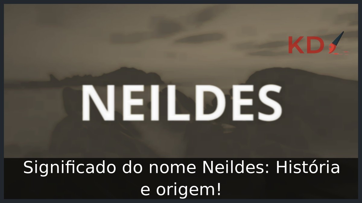 Significado do nome Neildes: História e origem!