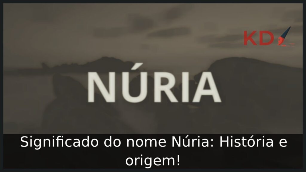 Significado do nome Núria: História e origem!