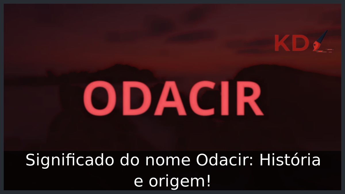 Significado do nome Odacir: História e origem! 3 Significado do nome Odacir: História e origem!