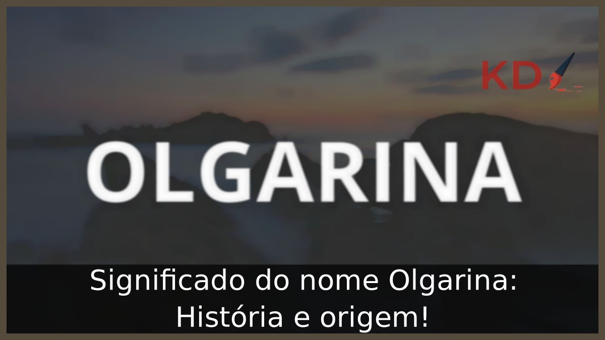 Significado do nome Olgarina: História e origem! 21 Significado do nome Olgarina: História e origem!