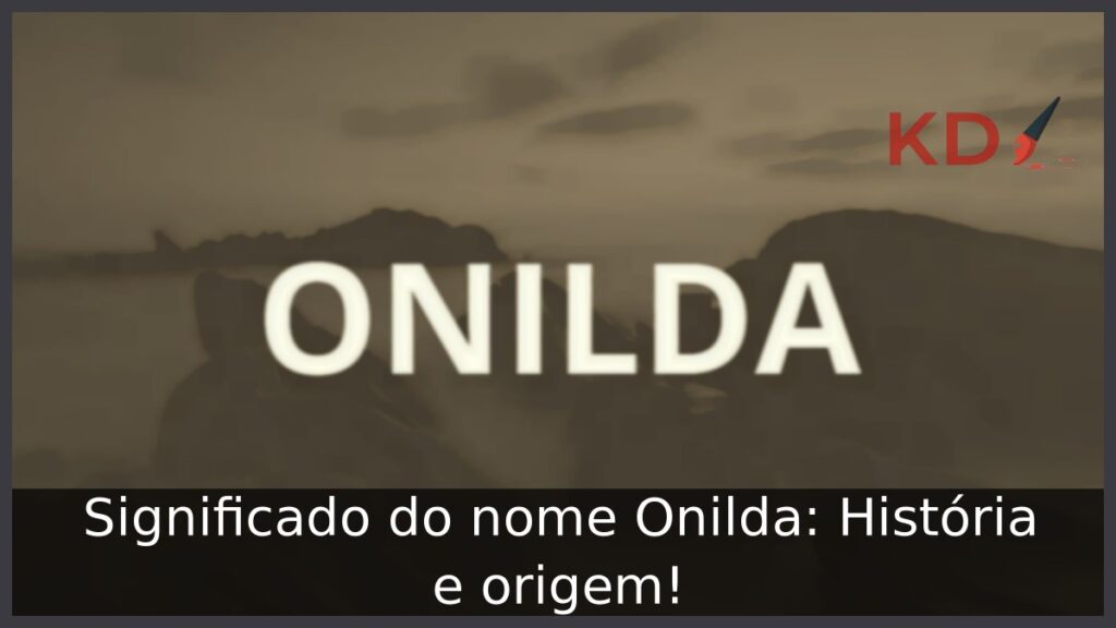 Significado do nome Onilda: História e origem! 1 Significado do nome Onilda: História e origem!