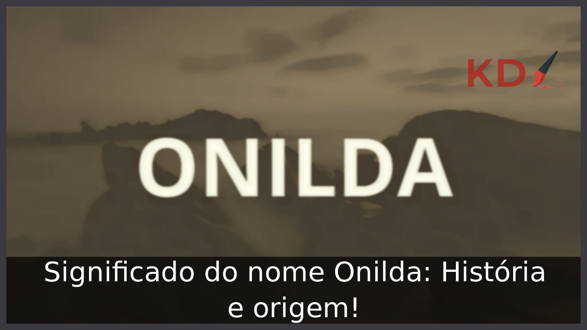 Significado do nome Onilda: História e origem! 13 Significado do nome Onilda: História e origem!