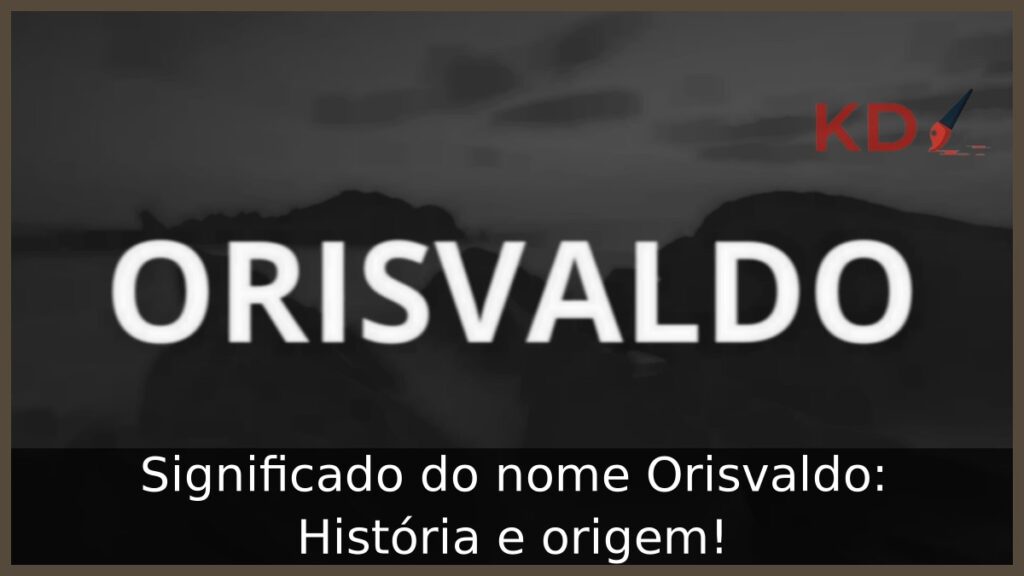 Significado do nome Orisvaldo: História e origem! 1 Significado do nome Orisvaldo: História e origem!