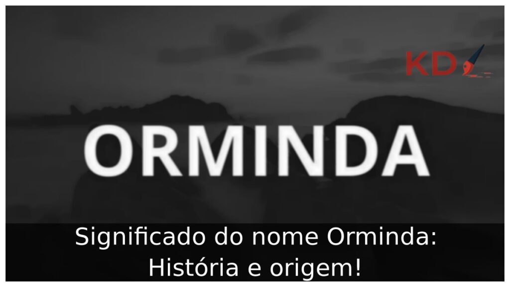 Significado do nome Orminda: História e origem! 1 Significado do nome Orminda: História e origem!