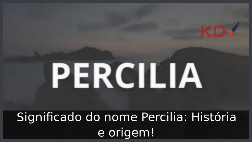 Significado do nome Percilia: História e origem! 1 Significado do nome Percilia: História e origem!