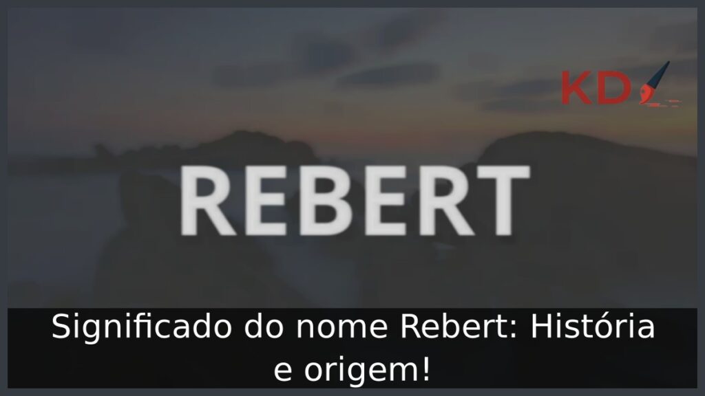Significado do nome Rebert: História e origem! 1 Significado do nome Rebert: História e origem!
