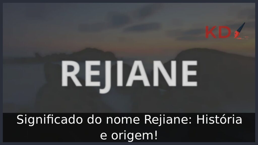 Significado do nome Rejiane: História e origem! 1 Significado do nome Rejiane: História e origem!