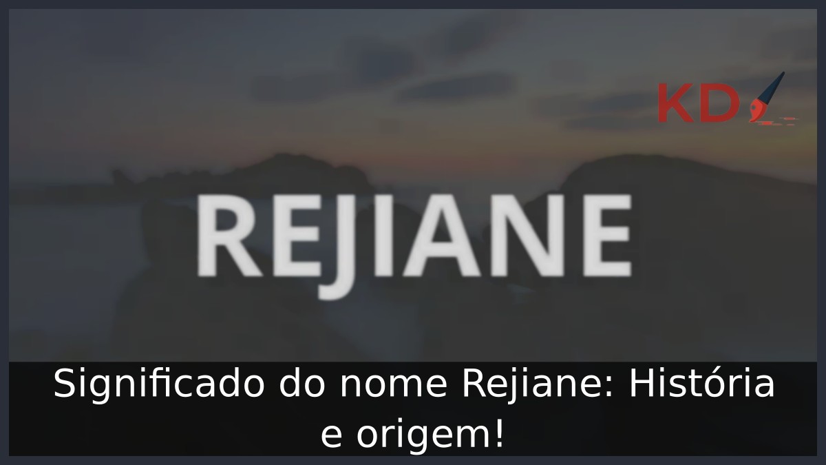 Significado do nome Rejiane: História e origem! 17 Significado do nome Rejiane: História e origem!