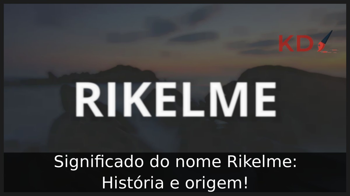 Significado do nome Rikelme: História e origem! 15 Significado do nome Rikelme: História e origem!