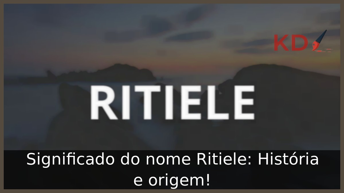 Significado do nome Ritiele: História e origem!