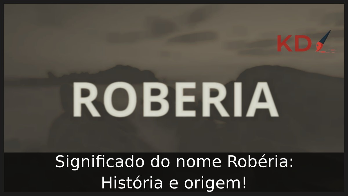 Significado do nome Robéria: História e origem! 5 Significado do nome Robéria: História e origem!