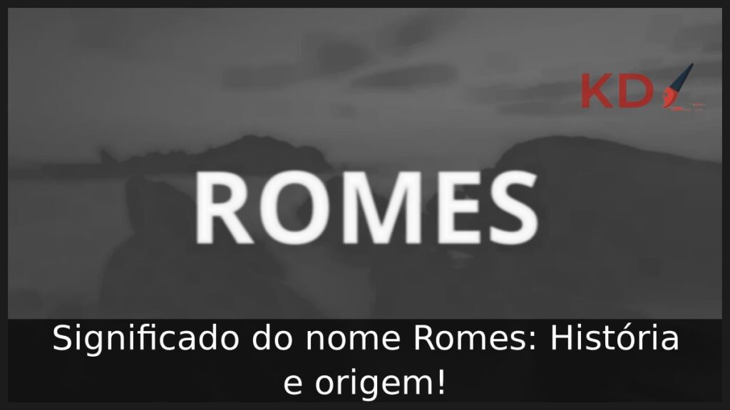 Significado do nome Romes: História e origem! 1 Significado do nome Romes: História e origem!