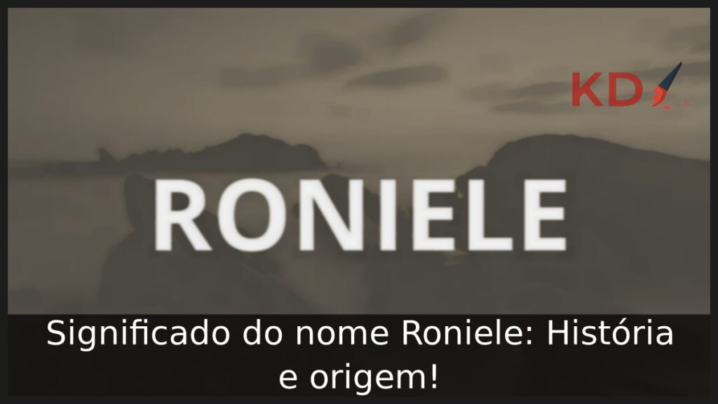 Significado do nome Roniele: História e origem! 1 Significado do nome Roniele: História e origem!
