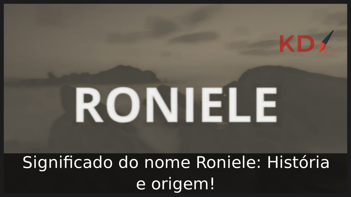 Significado do nome Roniele: História e origem!