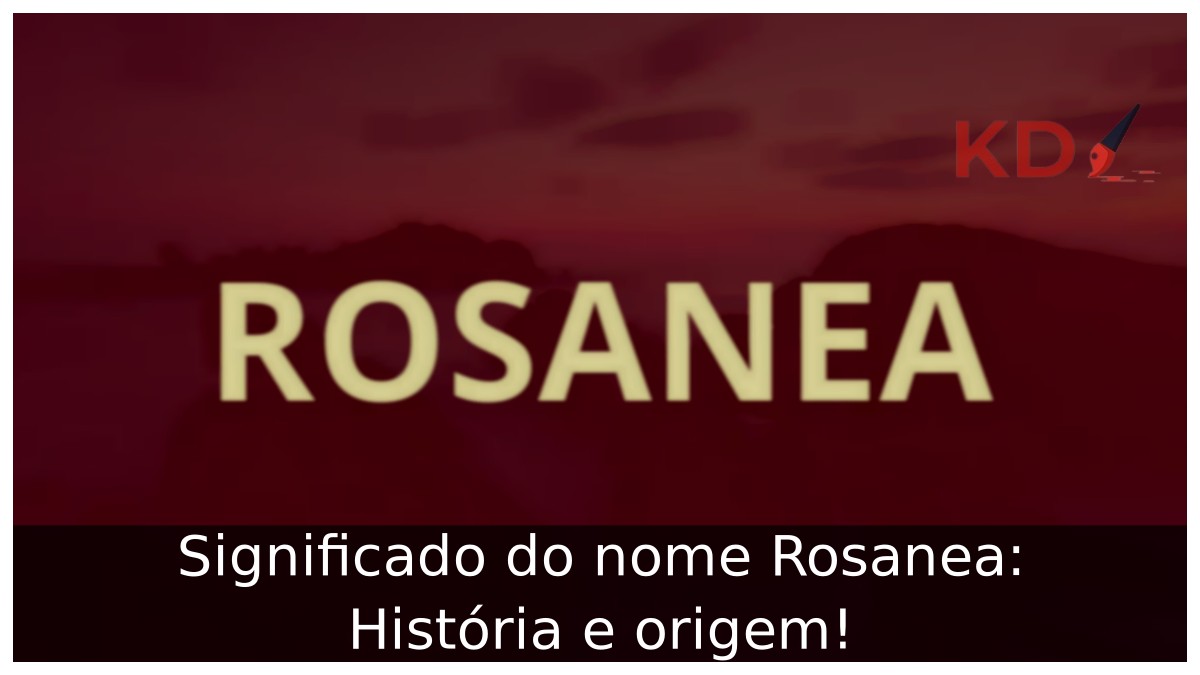 Significado do nome Rosanea: História e origem! 17 Significado do nome Rosanea: História e origem!