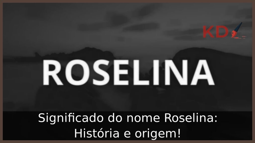 Significado do nome Roselina: História e origem! 1 Significado do nome Roselina: História e origem!
