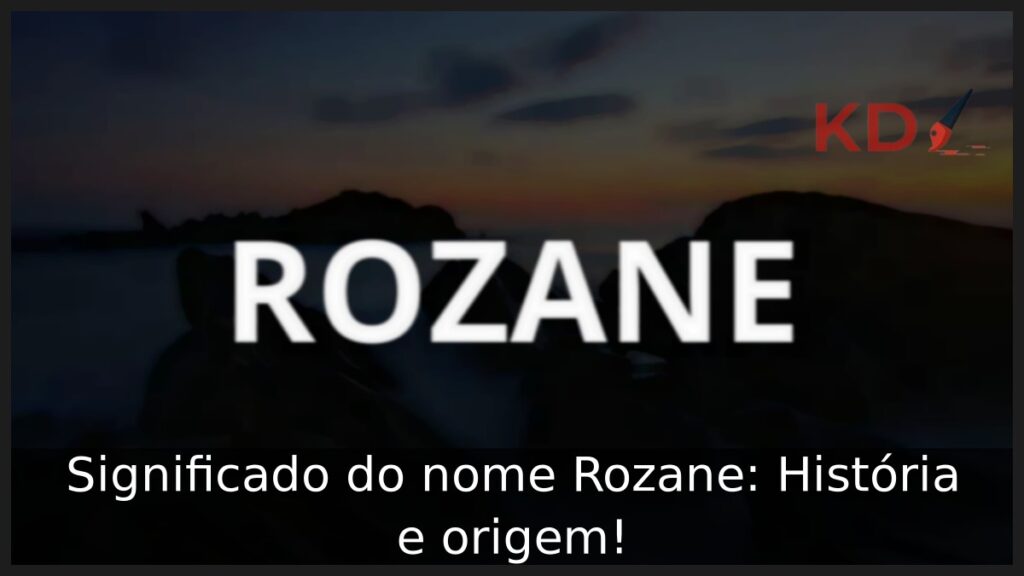 Significado do nome Rozane: História e origem! 1 Significado do nome Rozane: História e origem!