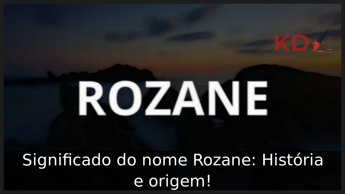 Significado do nome Rozane: História e origem! 11 Significado do nome Rozane: História e origem!