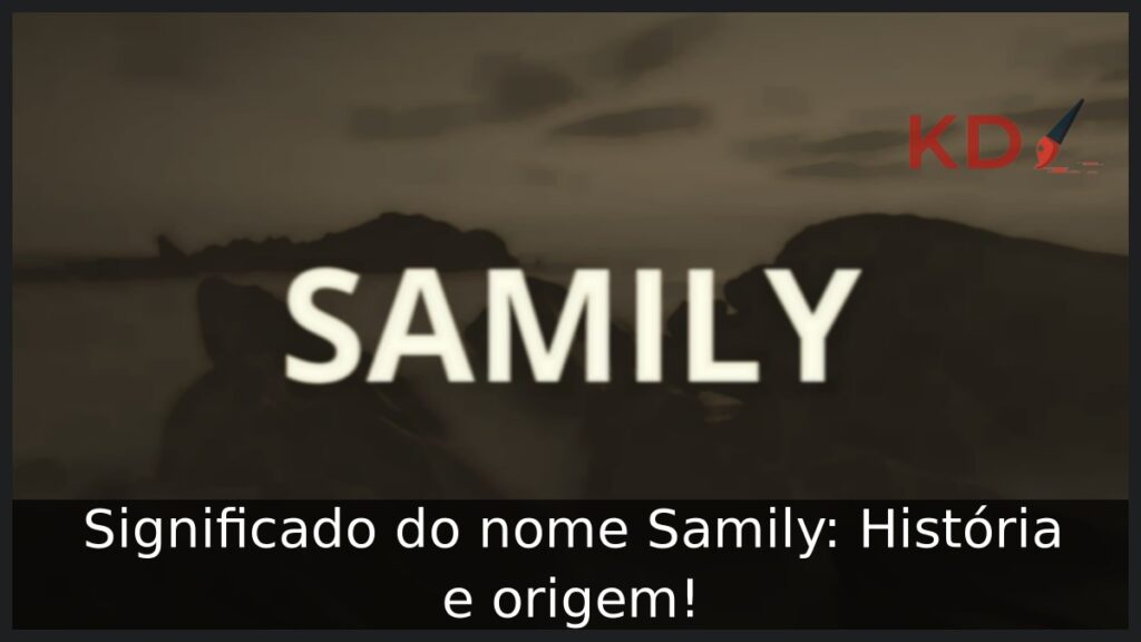Significado do nome Samily: História e origem! 1 Significado do nome Samily: História e origem!