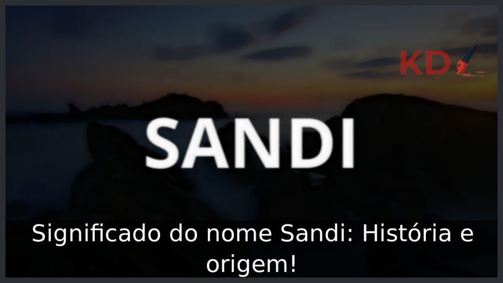 Significado do nome Sandi: História e origem! 1 Significado do nome Sandi: História e origem!