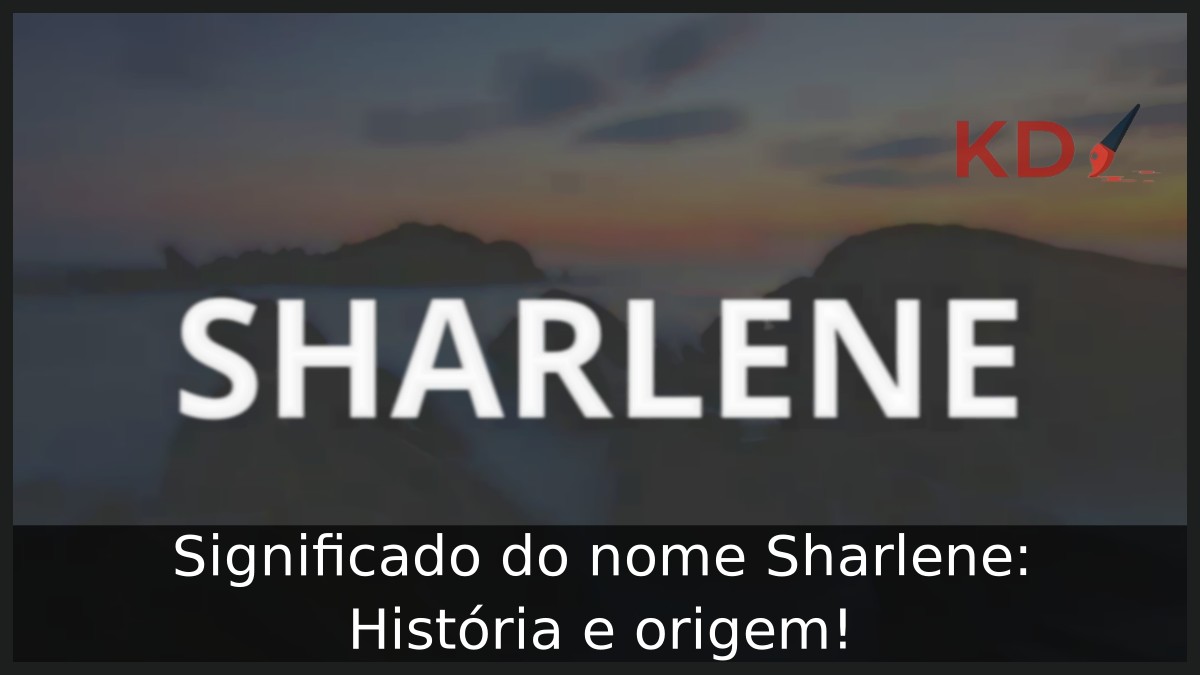 Significado do nome Sharlene: História e origem!
