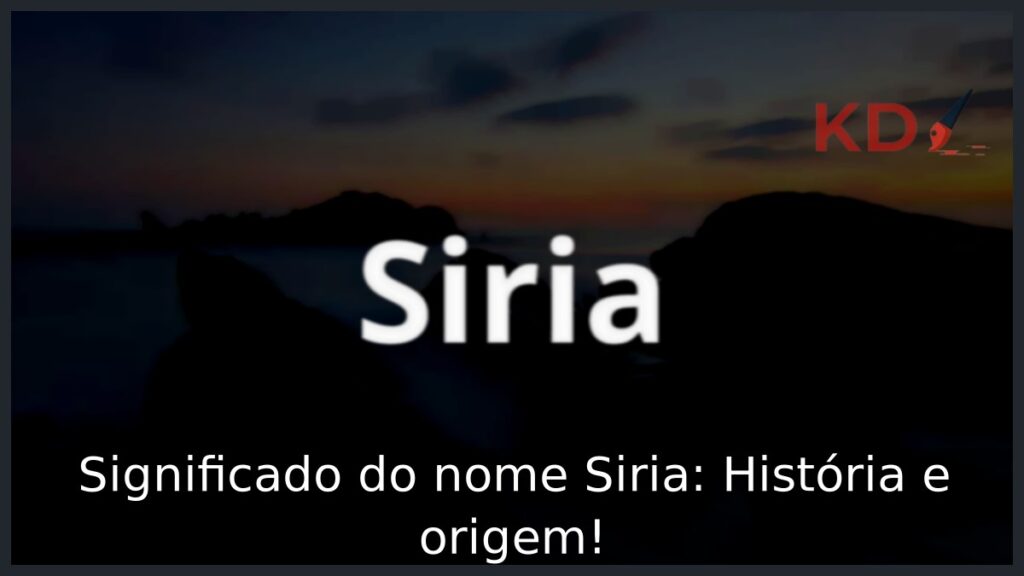 Significado do nome Siria: História e origem! 1 Significado do nome Siria: História e origem!
