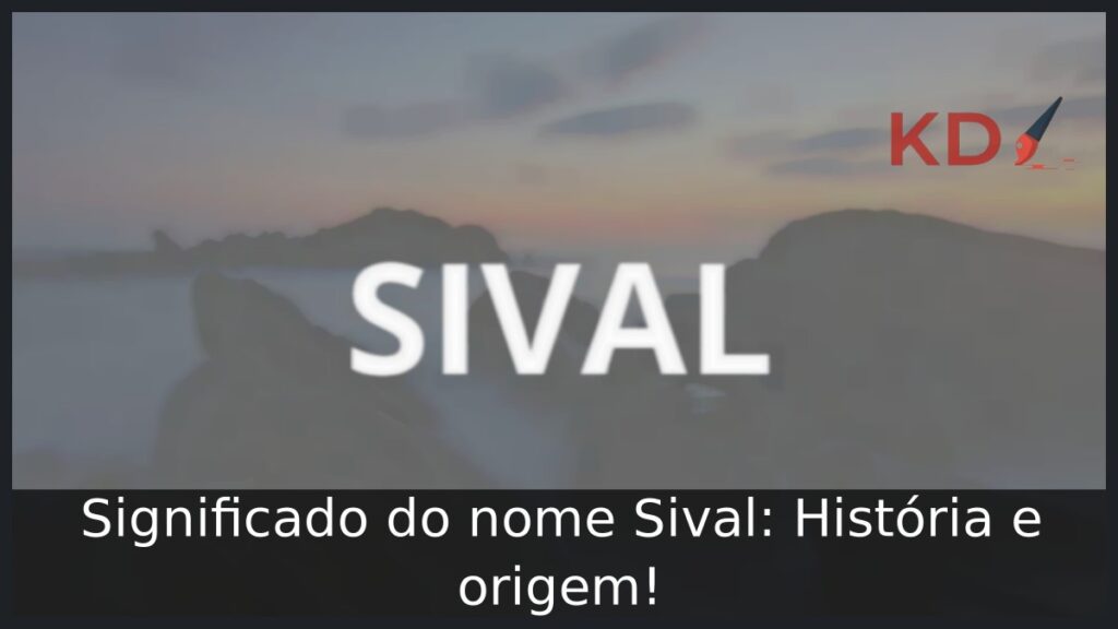Significado do nome Sival: História e origem! 1 Significado do nome Sival: História e origem!