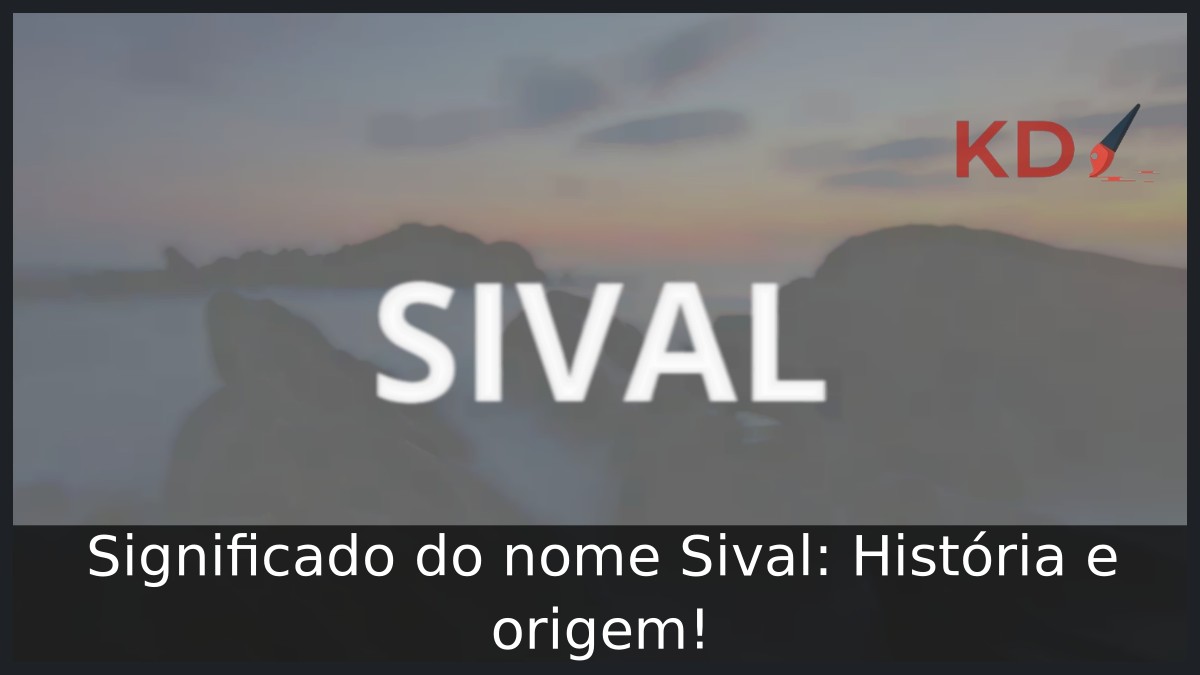 Significado do nome Sival: História e origem! 7 Significado do nome Sival: História e origem!