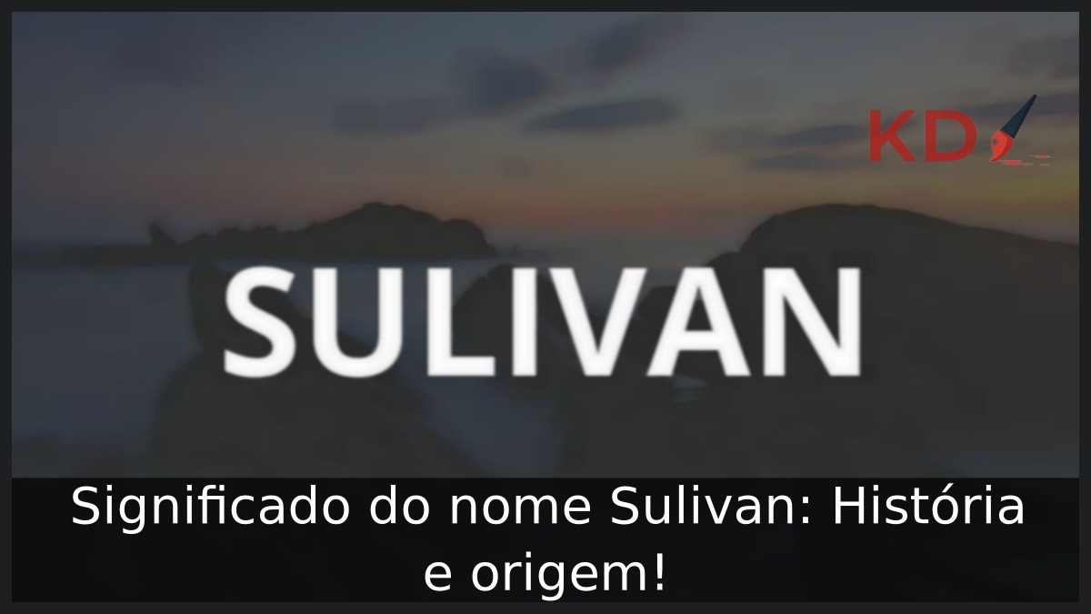 Significado do nome Sulivan: História e origem! 17 Significado do nome Sulivan: História e origem!
