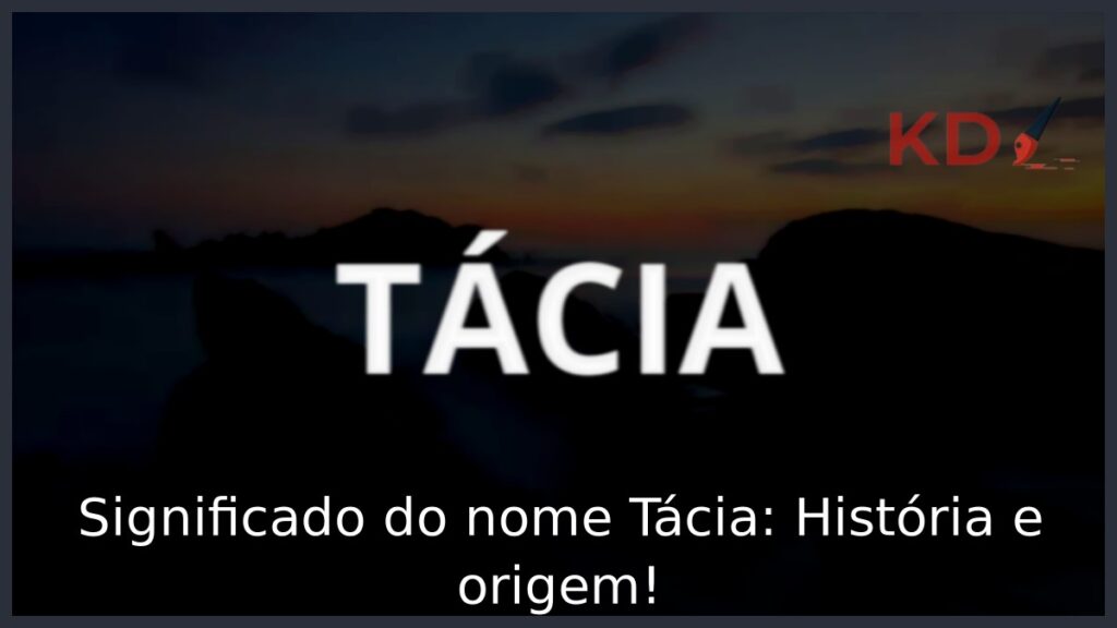 Significado do nome Tácia: História e origem! 1 Significado do nome Tácia: História e origem!