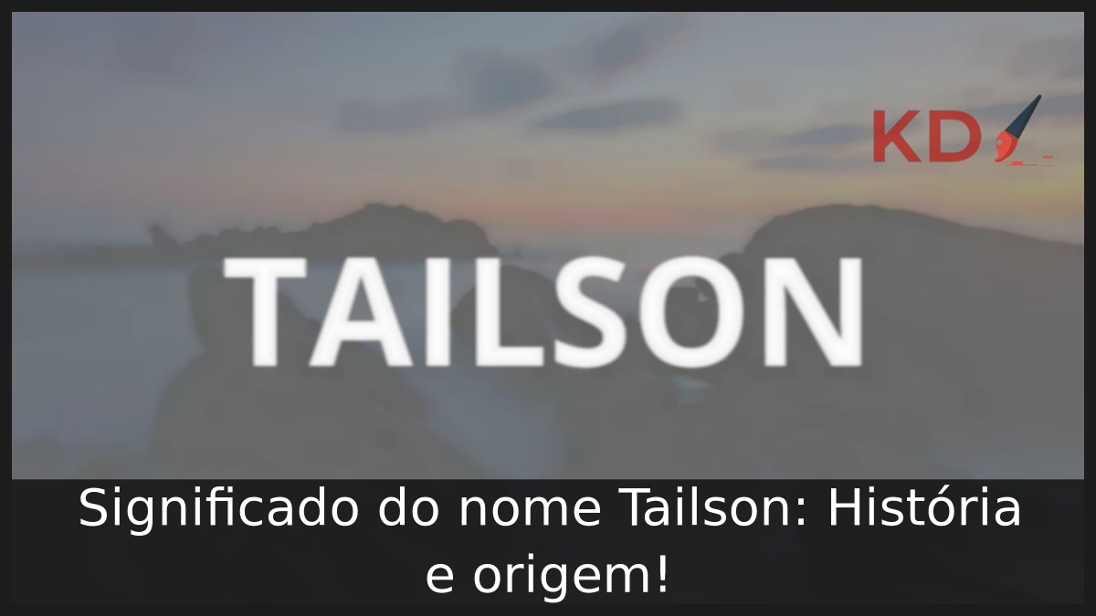 Significado do nome Tailson: História e origem! 21 Significado do nome Tailson: História e origem!