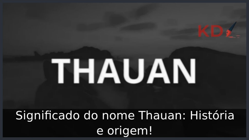 Significado do nome Thauan: História e origem! 1 Significado do nome Thauan: História e origem!