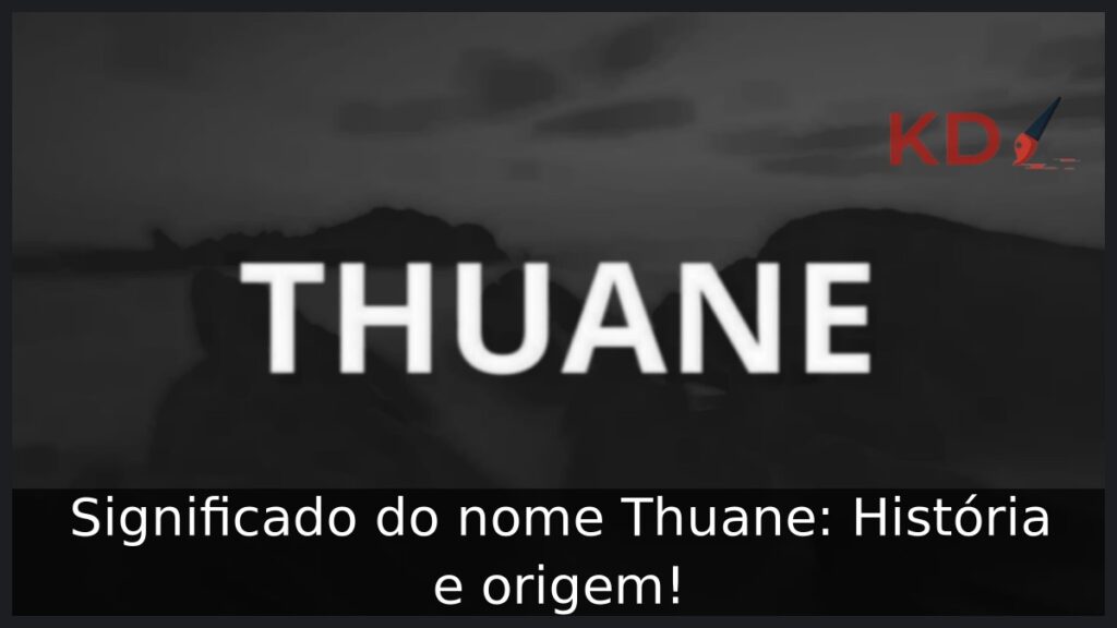 Significado do nome Thuane: História e origem! 1 Significado do nome Thuane: História e origem!