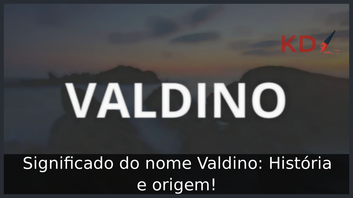 Significado do nome Valdino: História e origem!