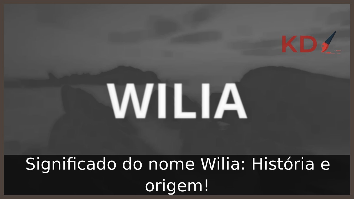 Significado do nome Wilia: História e origem! 23 Significado do nome Wilia: História e origem!