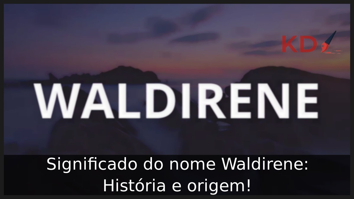 Significado do nome Waldirene: História e origem! 13 Significado do nome Waldirene: História e origem!