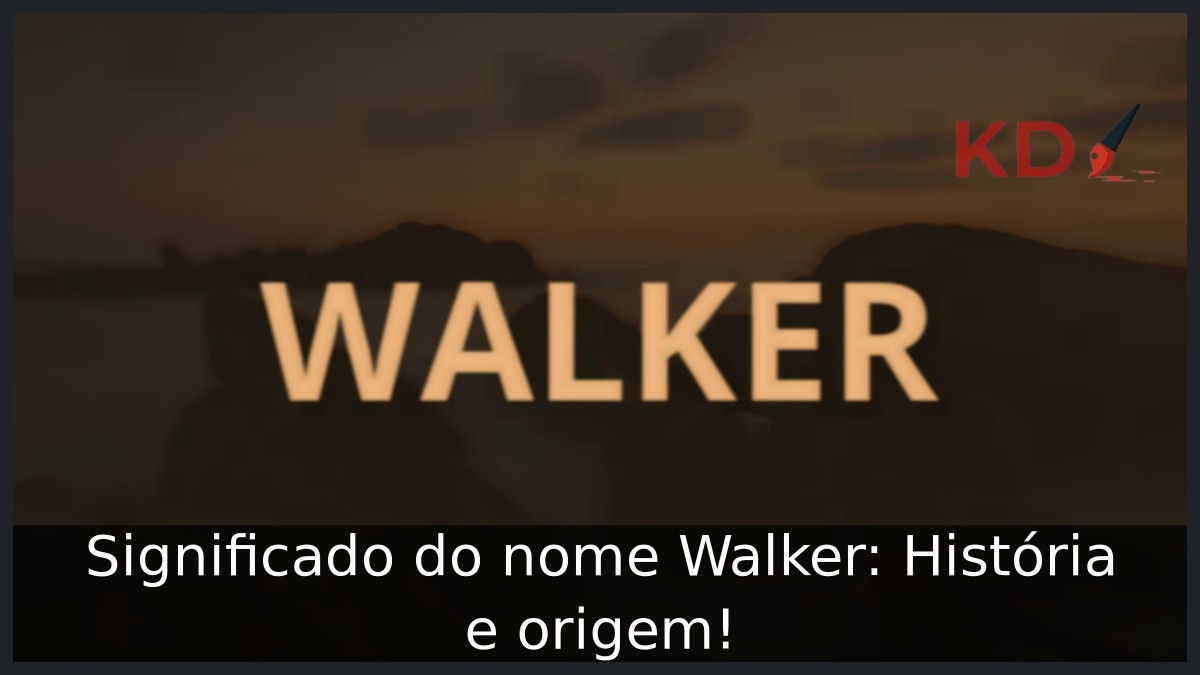Significado do nome Walker: História e origem! 3 Significado do nome Walker: História e origem!