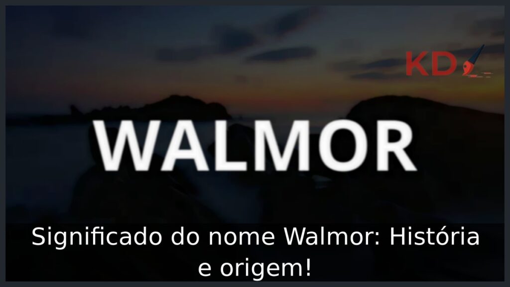 Significado do nome Walmor: História e origem! 1 Significado do nome Walmor: História e origem!