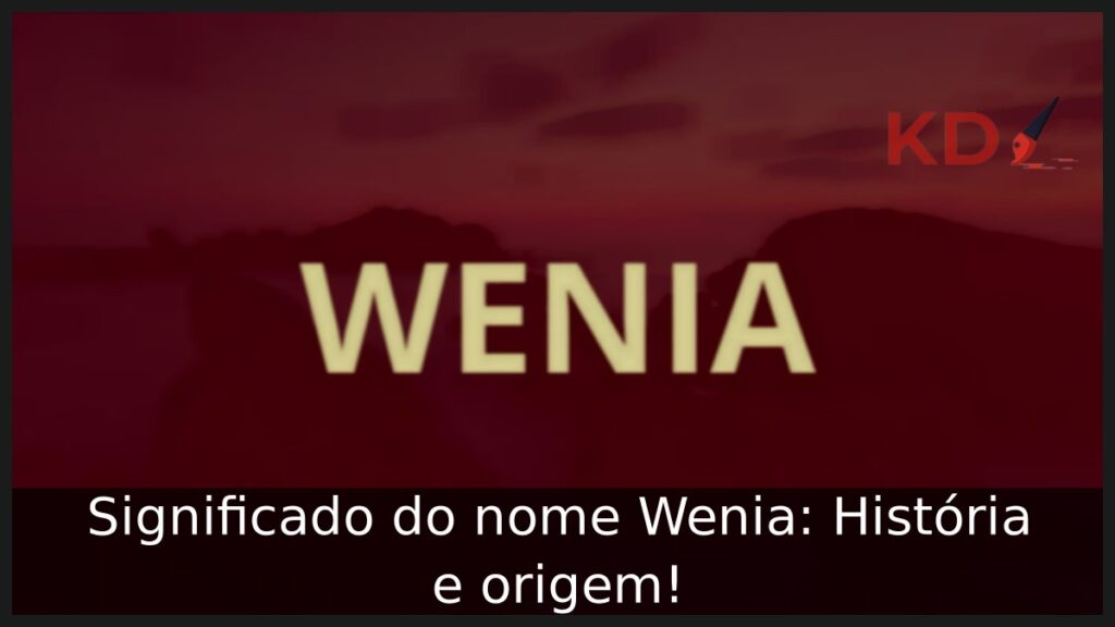 Significado do nome Wenia: História e origem! 1 Significado do nome Wenia: História e origem!