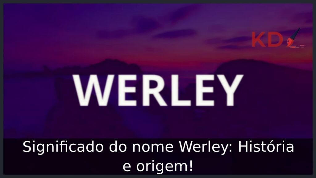 Significado do nome Werley: História e origem! 1 Significado do nome Werley: História e origem!
