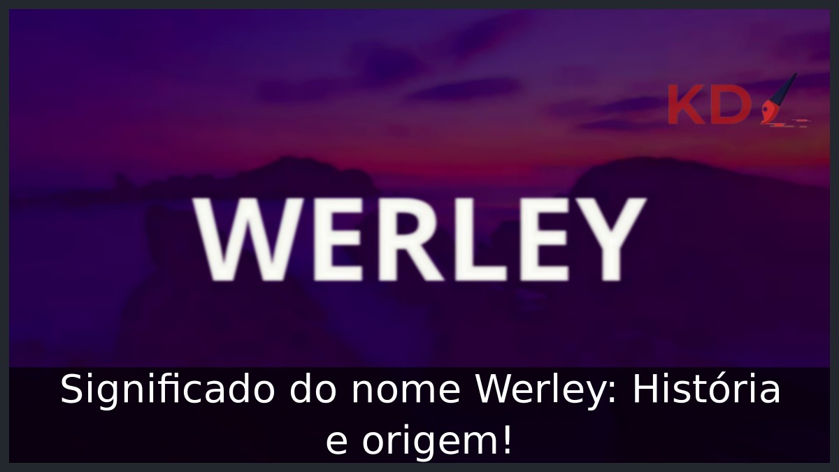 Significado do nome Werley: História e origem! 19 Significado do nome Werley: História e origem!