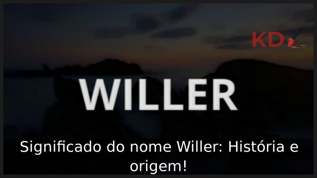 Significado do nome Willer: História e origem! 1 Significado do nome Willer: História e origem!