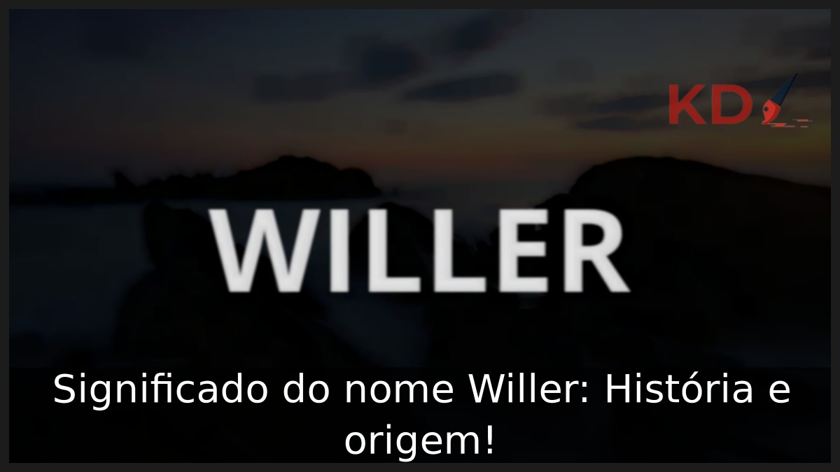 Significado do nome Willer: História e origem! 17 Significado do nome Willer: História e origem!