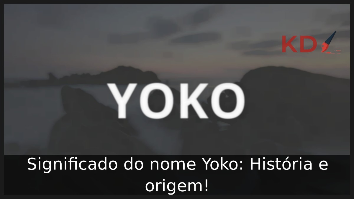 Significado do nome Yoko: História e origem! 17 Significado do nome Yoko: História e origem!