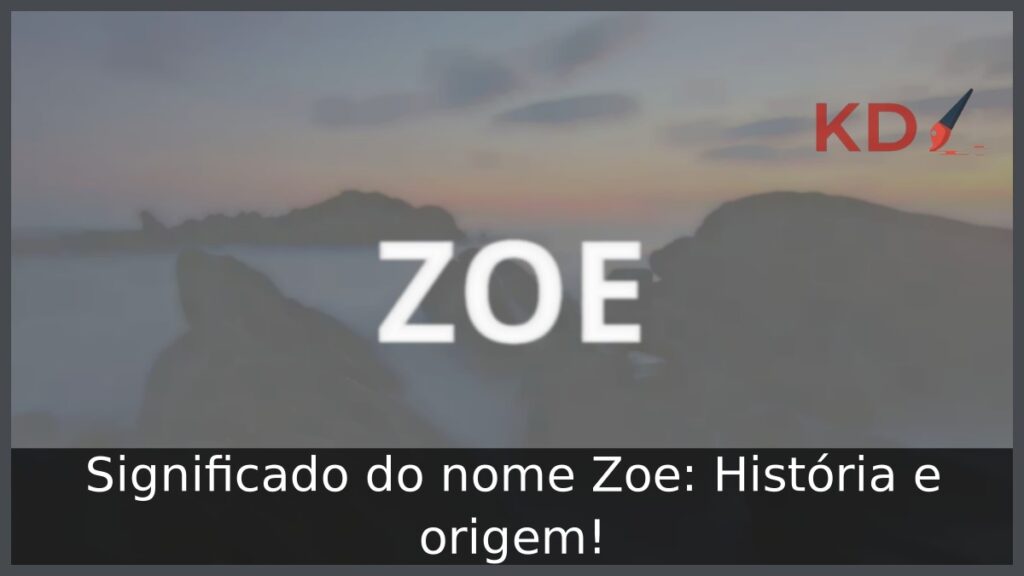 Significado do nome Zoe: História e origem! 1 Significado do nome Zoe: História e origem!