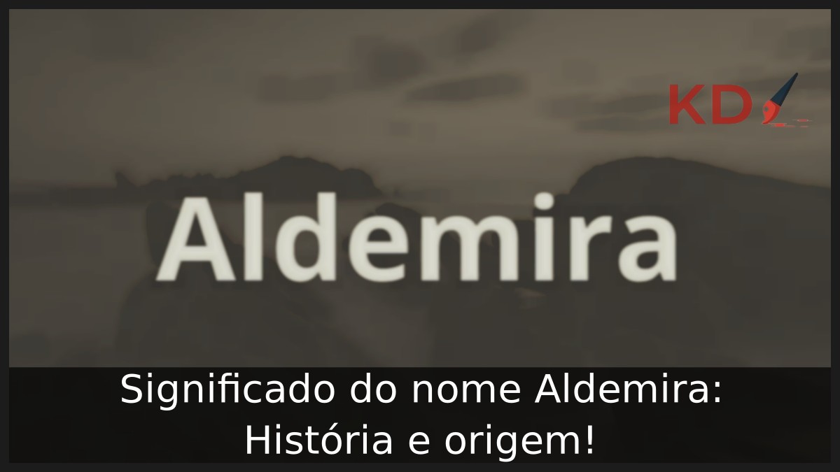 Significado do nome Aldemira: História e origem! 3 Significado do nome Aldemira: História e origem!