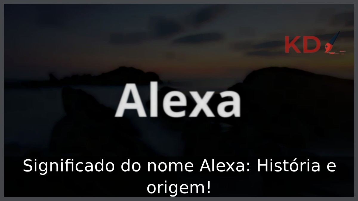 Significado do nome Alexa: História e origem! 5 Significado do nome Alexa: História e origem!